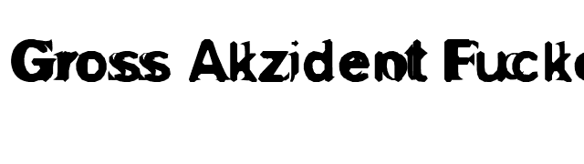 Gross Akzident Fucked font preview