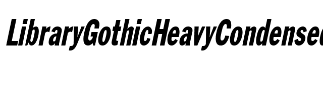 LibraryGothicHeavyCondensed Italic font preview